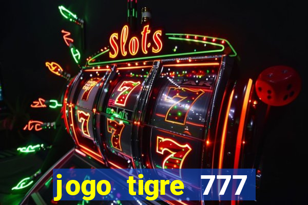 jogo tigre 777 como jogar